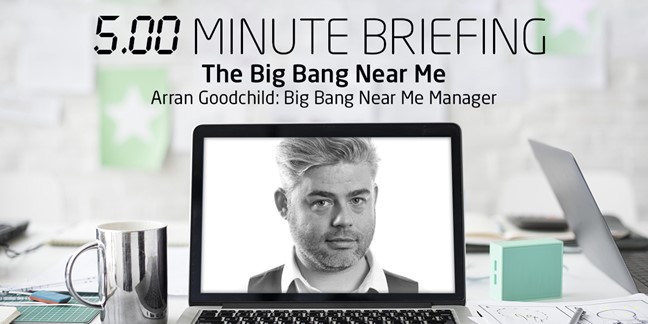 5-minute briefing: Big Bang Near Me